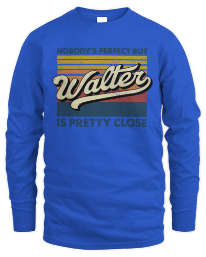 Nobody's Perfect But Your Name Is Pretty Close Retro Shirt WALTER M1-65 / Men's Long Sleeved T-Shirt / royal