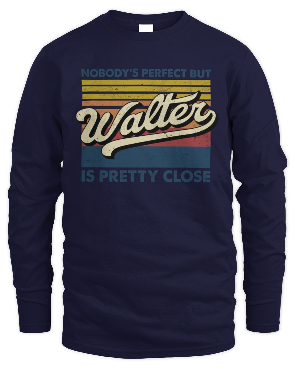 Nobody's Perfect But Your Name Is Pretty Close Retro Shirt WALTER M1-65 / Men's Long Sleeved T-Shirt / navy
