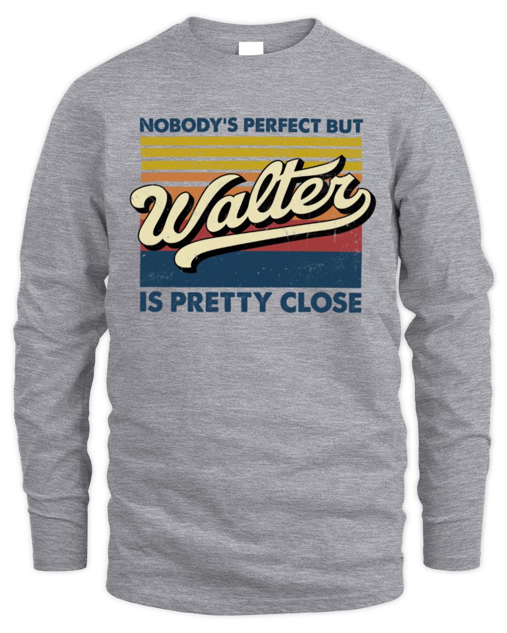 Nobody's Perfect But Your Name Is Pretty Close Retro Shirt WALTER M1-65 / Men's Long Sleeved T-Shirt / sport grey