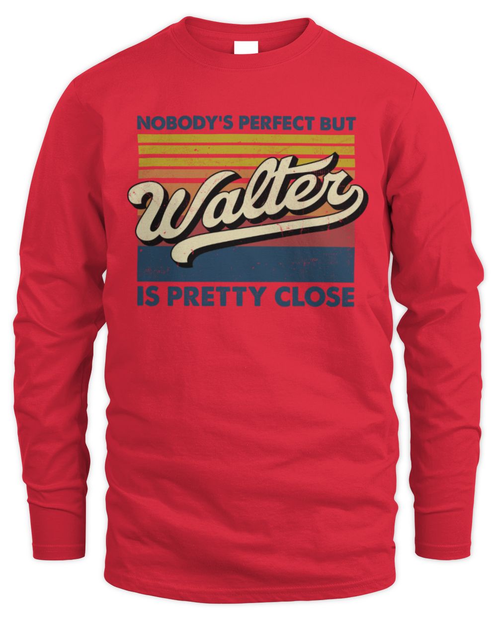 Nobody's Perfect But Your Name Is Pretty Close Retro Shirt WALTER M1-65 / Men's Long Sleeved T-Shirt / red