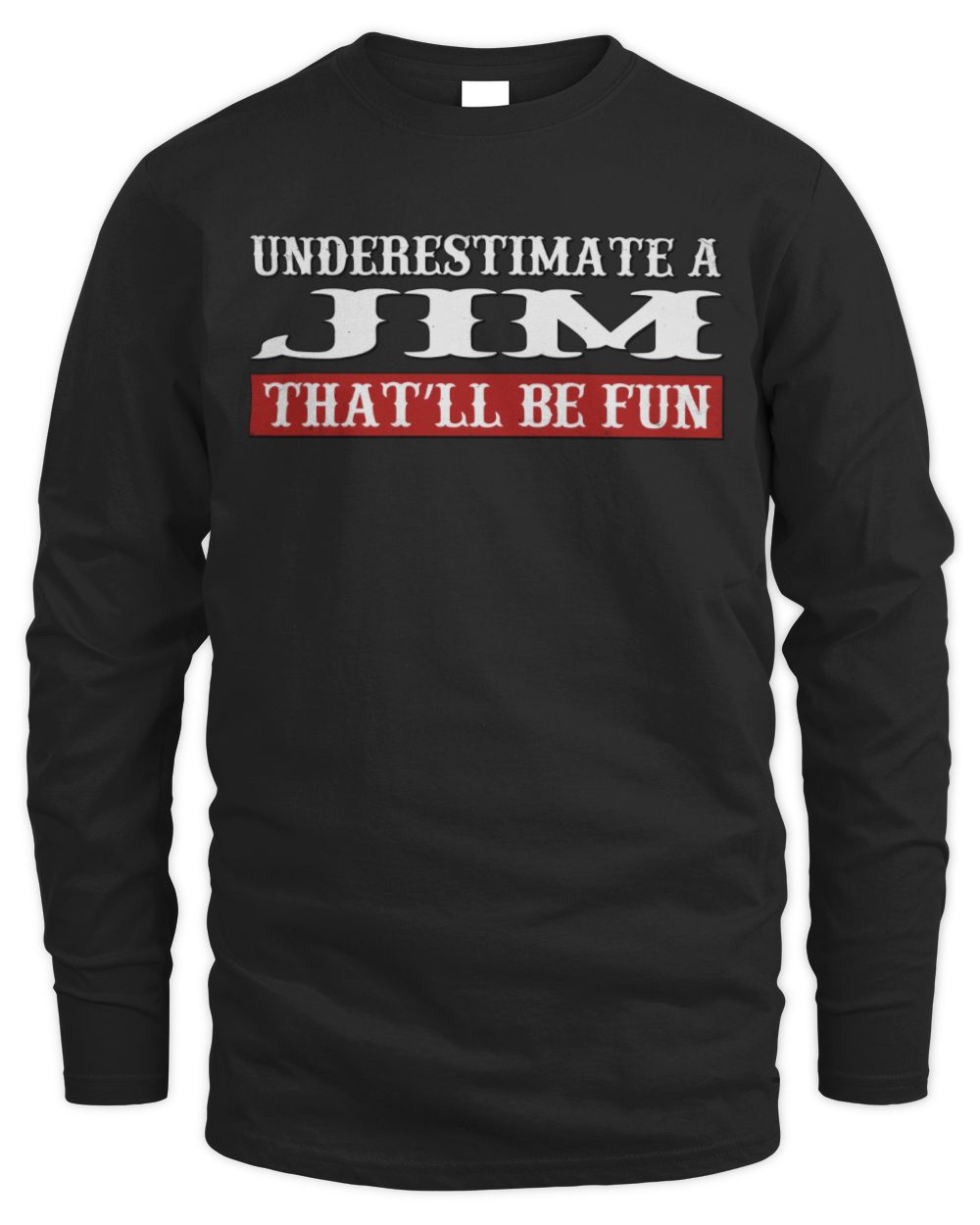 Underestimate Me That'll Be Fun Graphic T-Shirt JIM M1-69 / Men's Long Sleeved T-Shirt / black