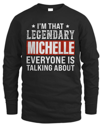 I'm That Legendary Name Everyone Is Talking About Funny Graphic T-Shirt MICHELLE M1-73 / Men's Long Sleeved T-Shirt / black