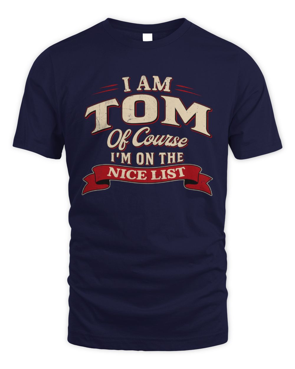 I'm Name Of Course I'm On The Nice List Funny Christmas Shirt TOM M1-68 / Unisex Standard T-Shirt / navy