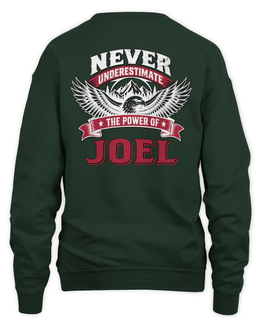 Never Underestimate Your Name Eagle Mountain Shirt JOEL M1-61 / Unisex Sweatshirt / forest green