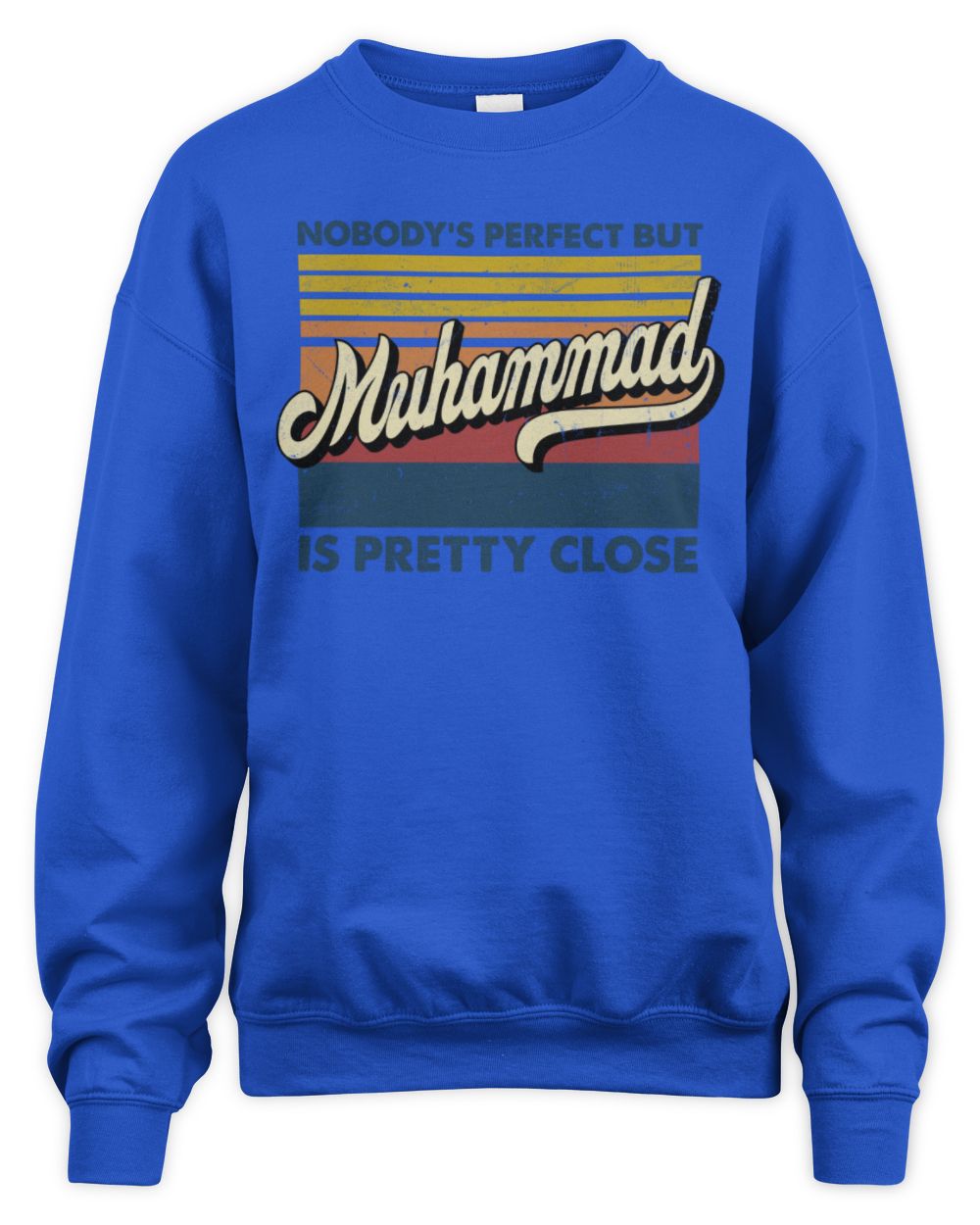 Nobody's Perfect But Your Name Is Pretty Close Retro Shirt MUHAMMAD M1-65 / Unisex Sweatshirt / royal