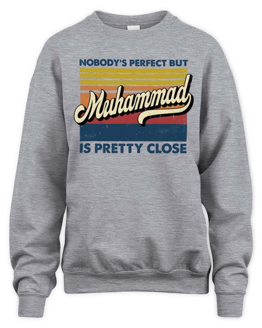 Nobody's Perfect But Your Name Is Pretty Close Retro Shirt MUHAMMAD M1-65 / Unisex Sweatshirt / sport grey