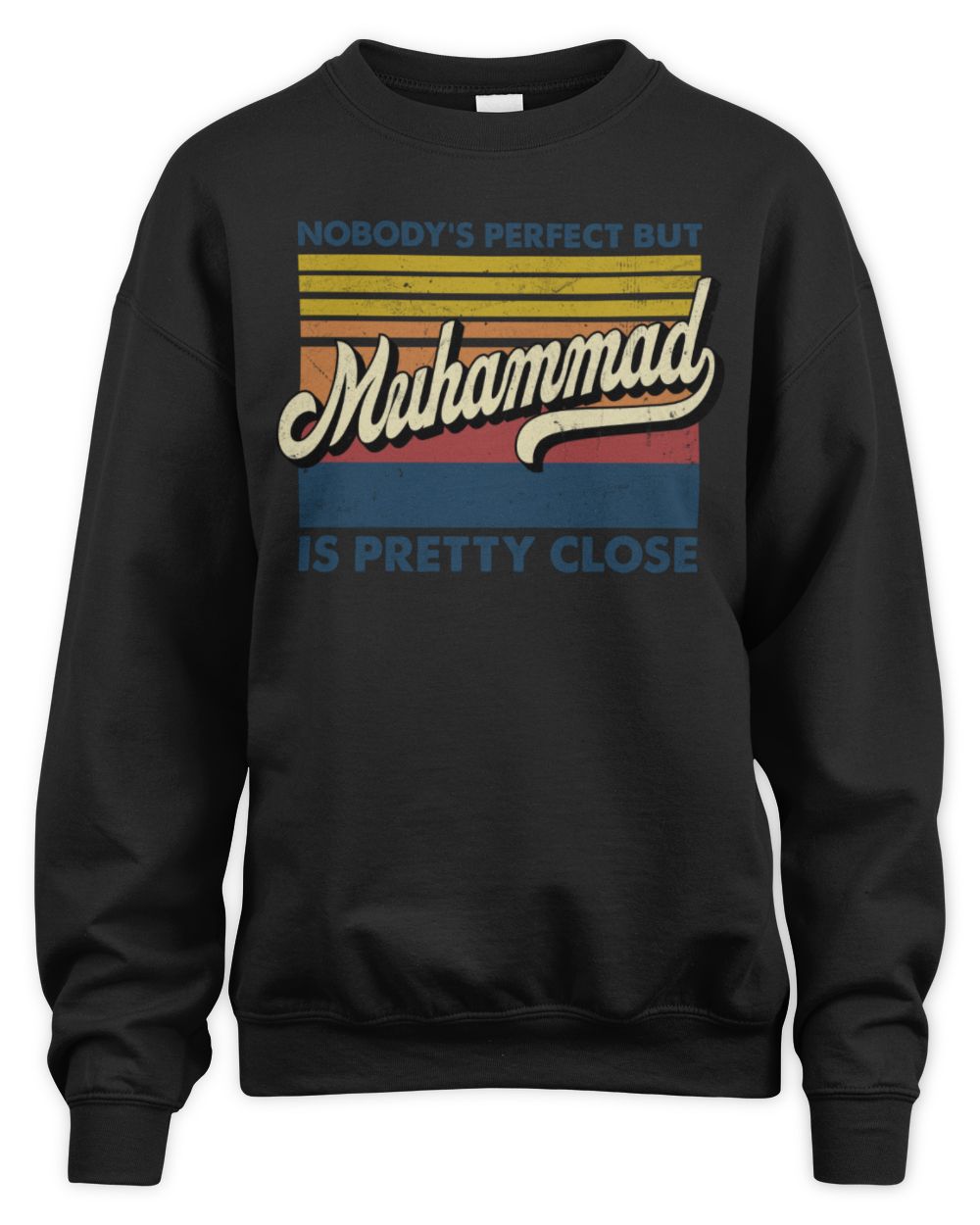 Nobody's Perfect But Your Name Is Pretty Close Retro Shirt MUHAMMAD M1-65 / Unisex Sweatshirt / black