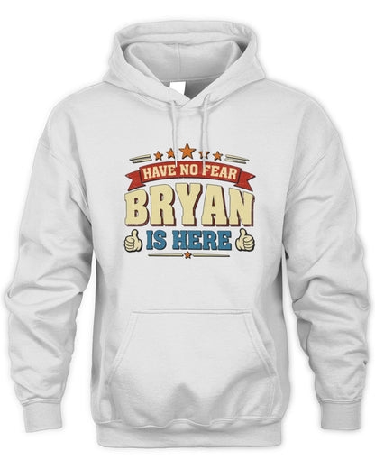 Have No Fear Your Name Is Here Cool Graphic T-Shirt BRYAN M1-71 / Unisex Hoodie / white