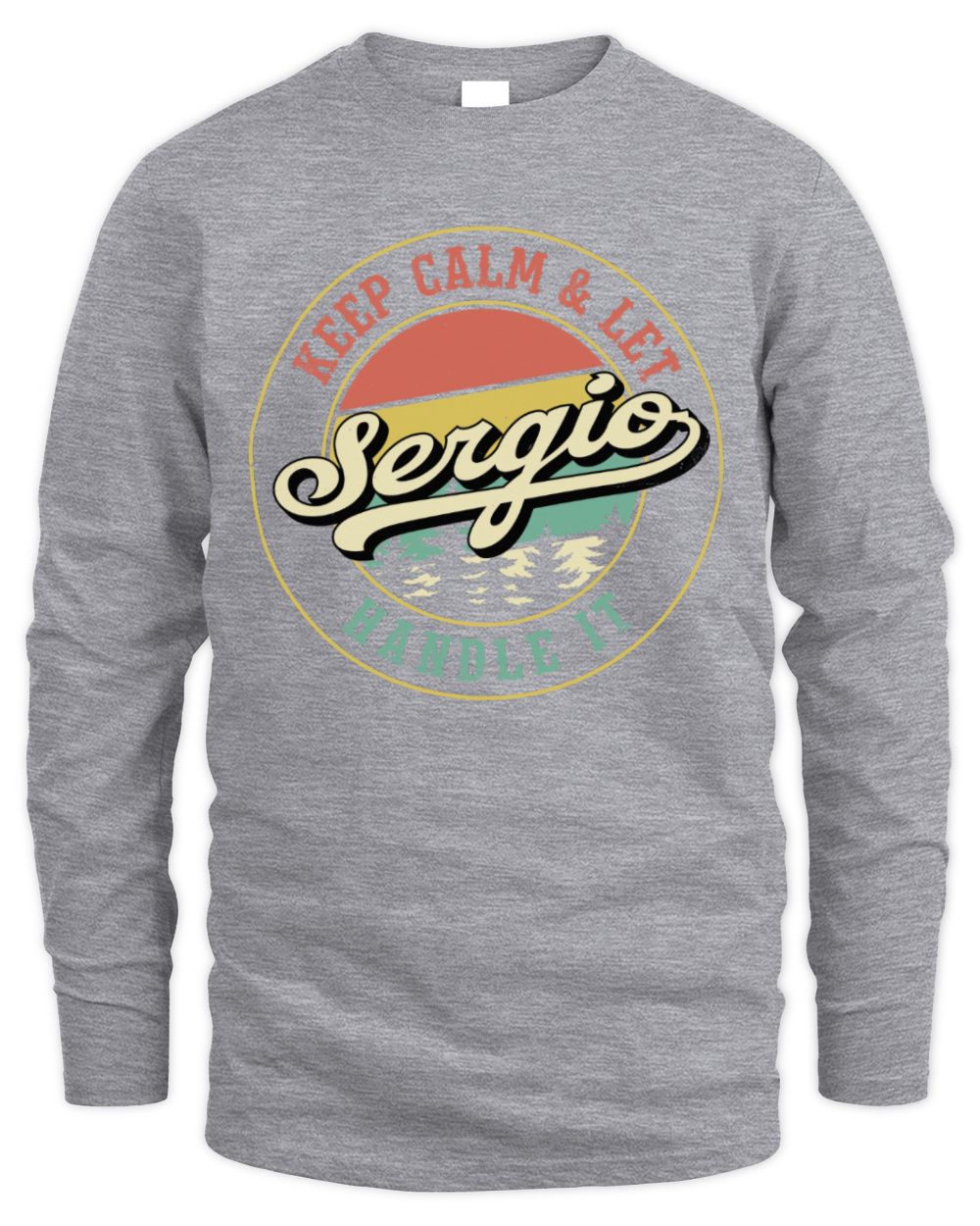 Keep Calm Let Your Name Handle It Retro T-Shirt SERGIO M1-54 / Men's Long Sleeved T-Shirt / sport grey