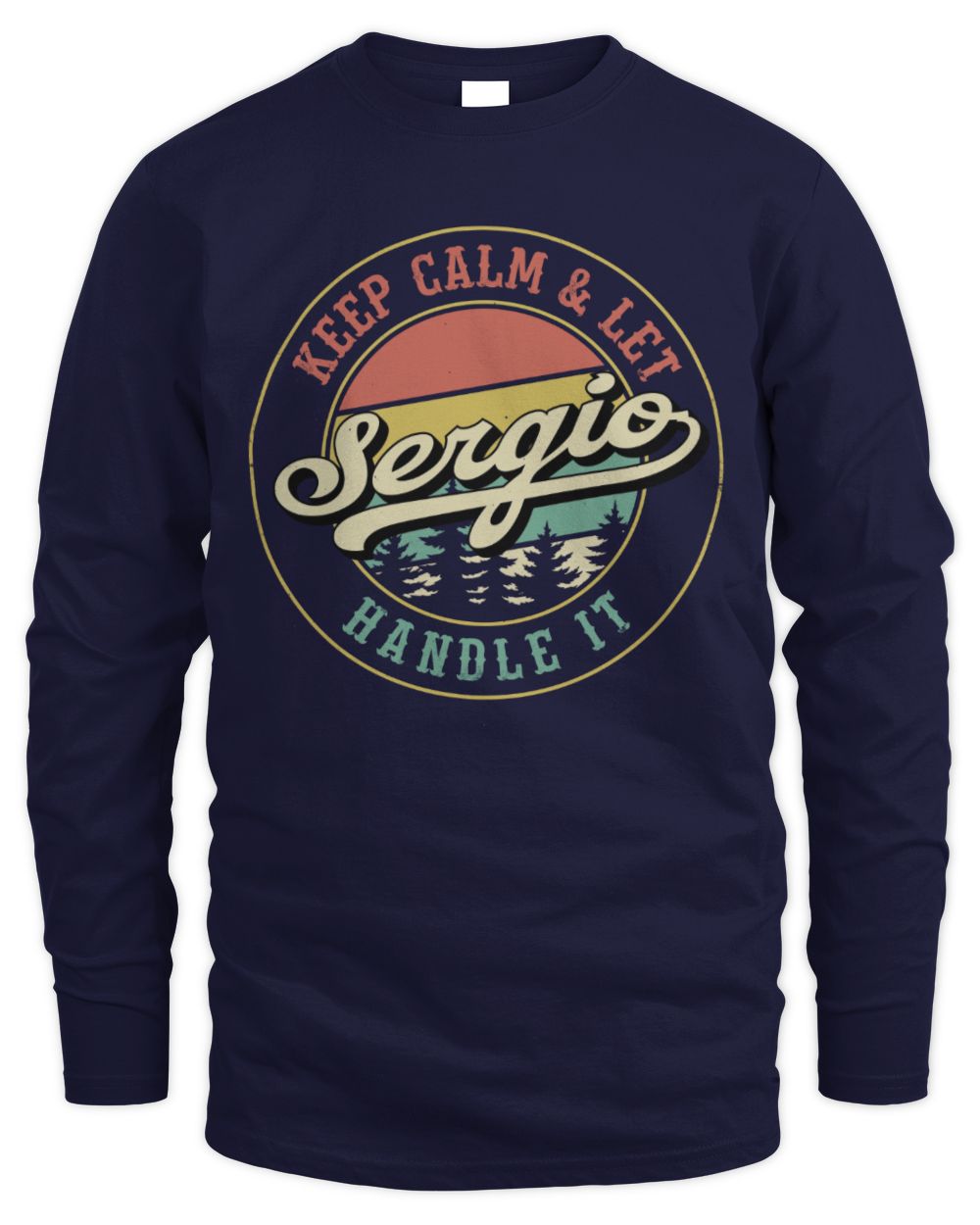 Keep Calm Let Your Name Handle It Retro T-Shirt SERGIO M1-54 / Men's Long Sleeved T-Shirt / navy