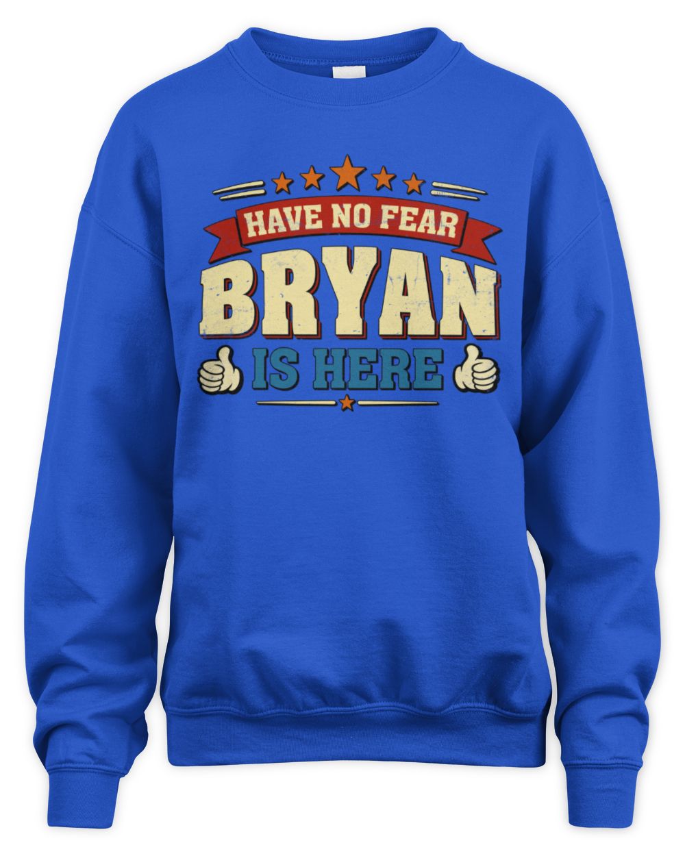 Have No Fear Your Name Is Here Cool Graphic T-Shirt BRYAN M1-71 / Unisex Sweatshirt / royal
