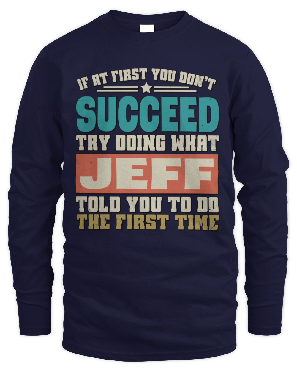 If at First You Don't Succeed Funny Vintage Shirt JEFF M1-53 / Men's Long Sleeved T-Shirt / navy