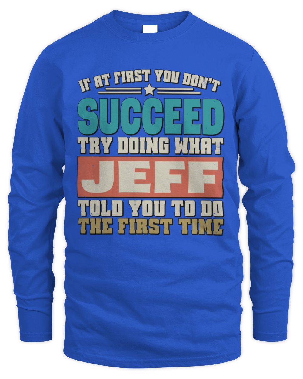 If at First You Don't Succeed Funny Vintage Shirt JEFF M1-53 / Men's Long Sleeved T-Shirt / royal