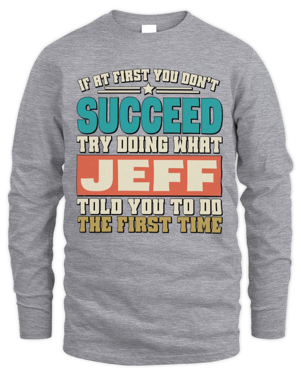 If at First You Don't Succeed Funny Vintage Shirt JEFF M1-53 / Men's Long Sleeved T-Shirt / sport grey