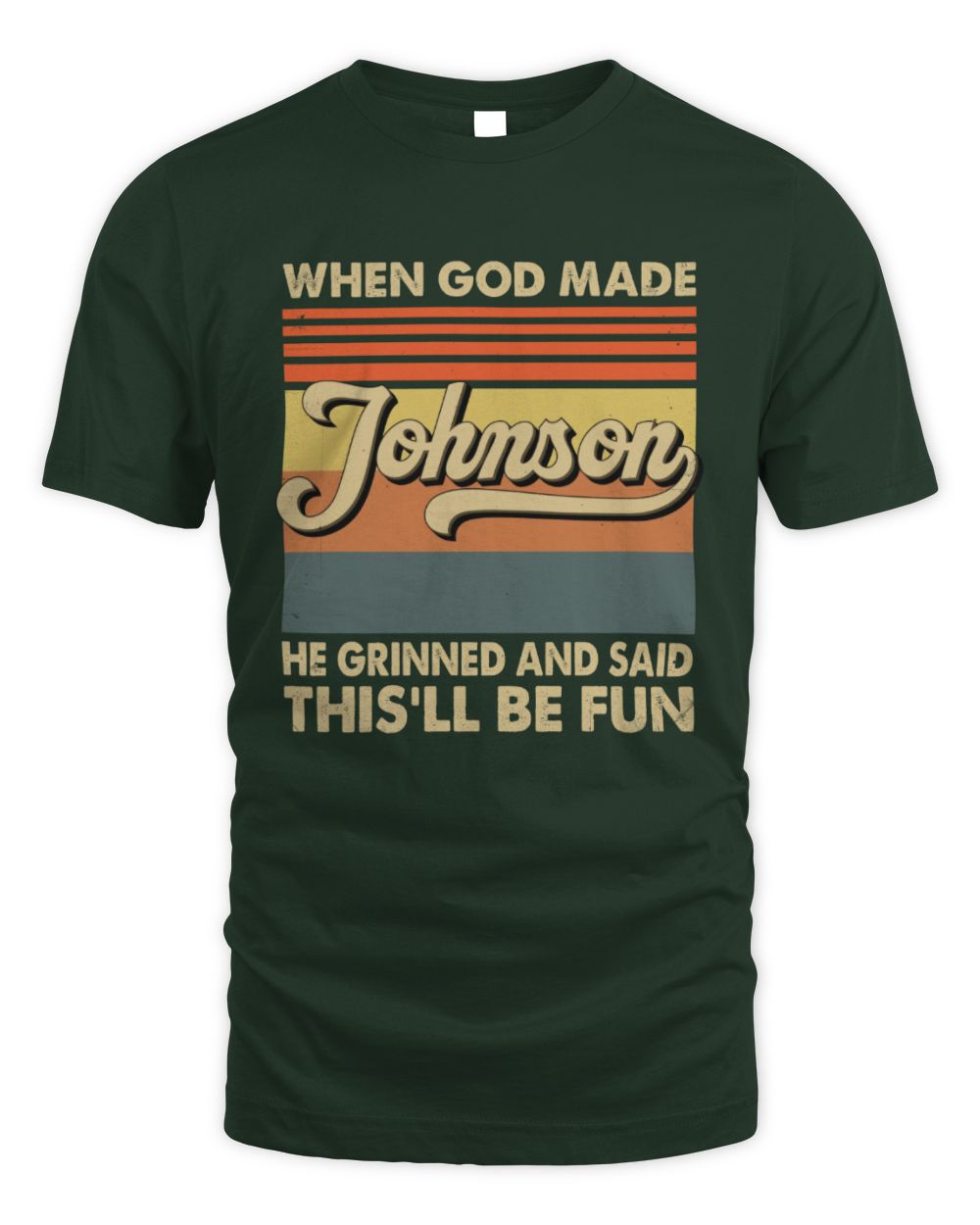 When God Made Your Name He Grinned Vintage T-Shirt JOHNSON M1-55 / Unisex Standard T-Shirt / forest green