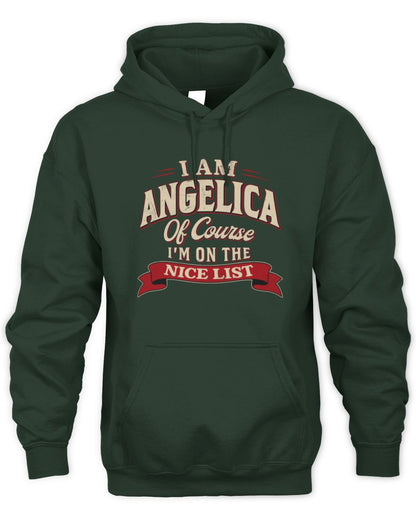 I'm Name Of Course I'm On The Nice List Funny Christmas Shirt ANGELICA M1-68 / Unisex Hoodie / forest green