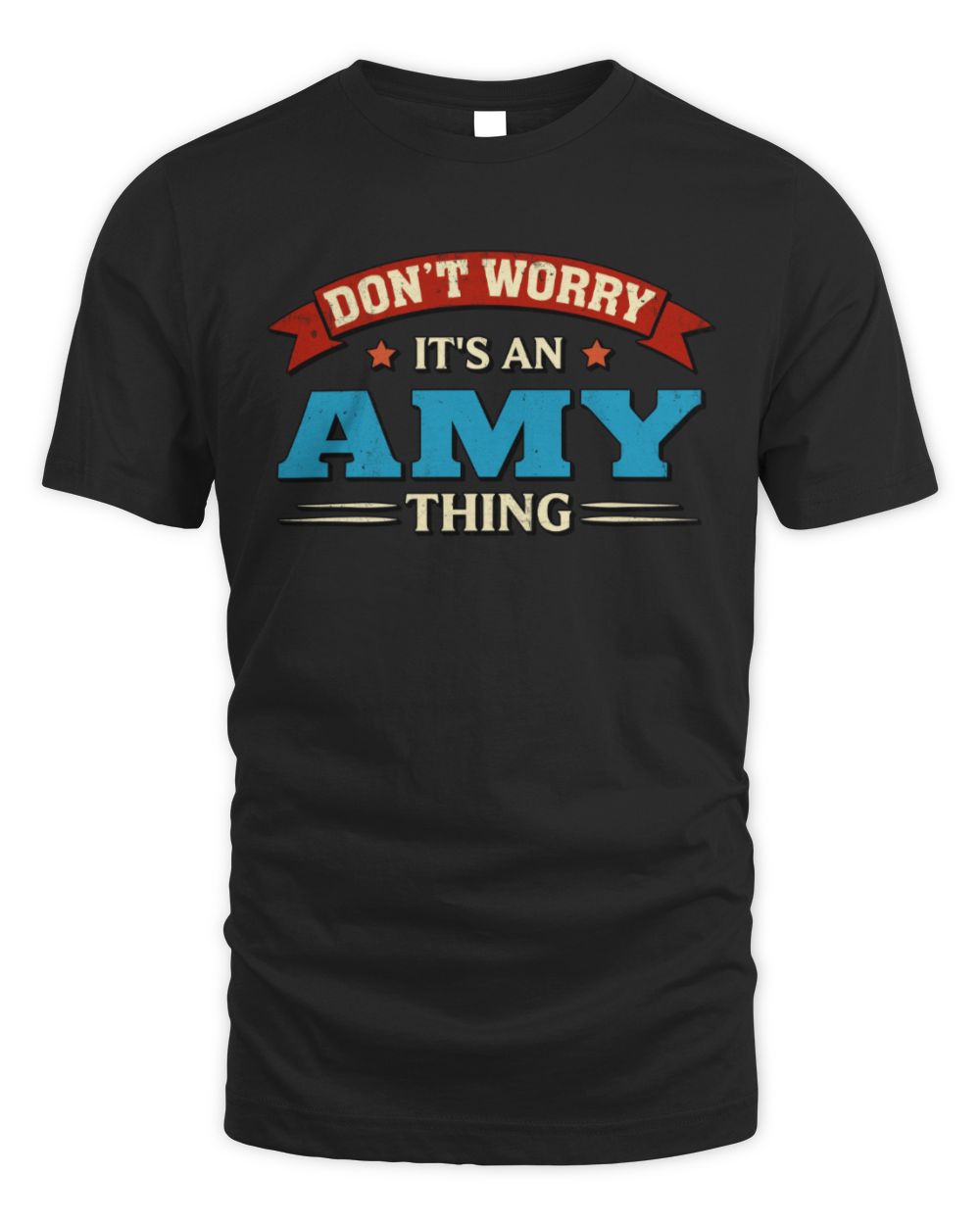 Don't Worry It's a Your Name Thing Funny Retro T-Shirt AMY M1-57 / Unisex Standard T-Shirt / black