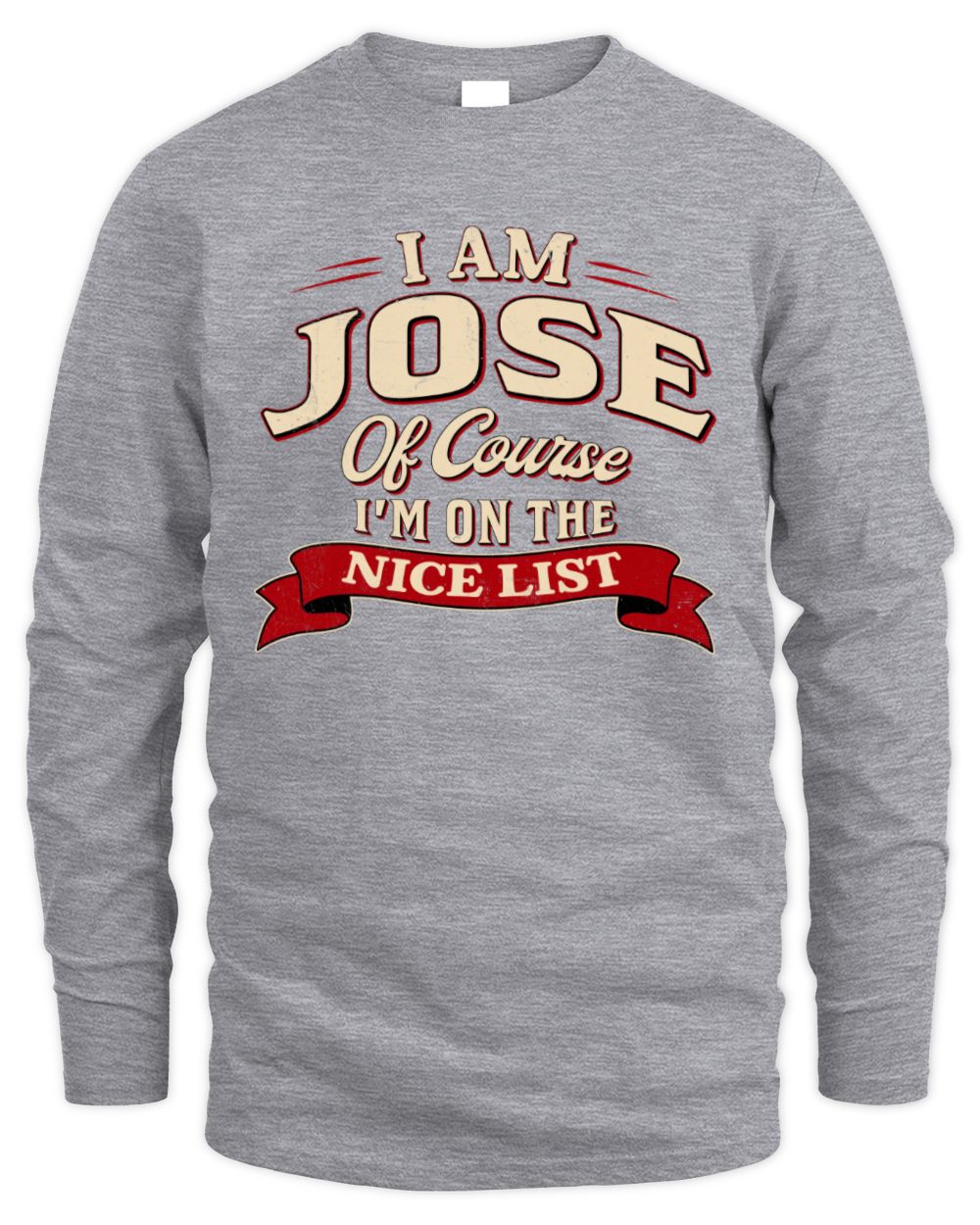 I'm Name Of Course I'm On The Nice List Funny Christmas Shirt JOSE M1-68 / Men's Long Sleeved T-Shirt / sport grey