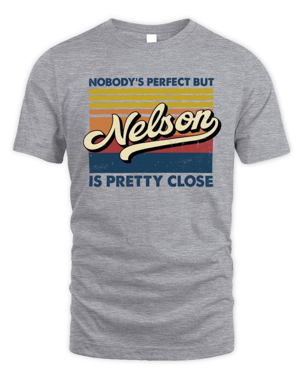 Nobody's Perfect But Your Name Is Pretty Close Retro Shirt NELSON M1-65 / Unisex Standard T-Shirt / sport grey