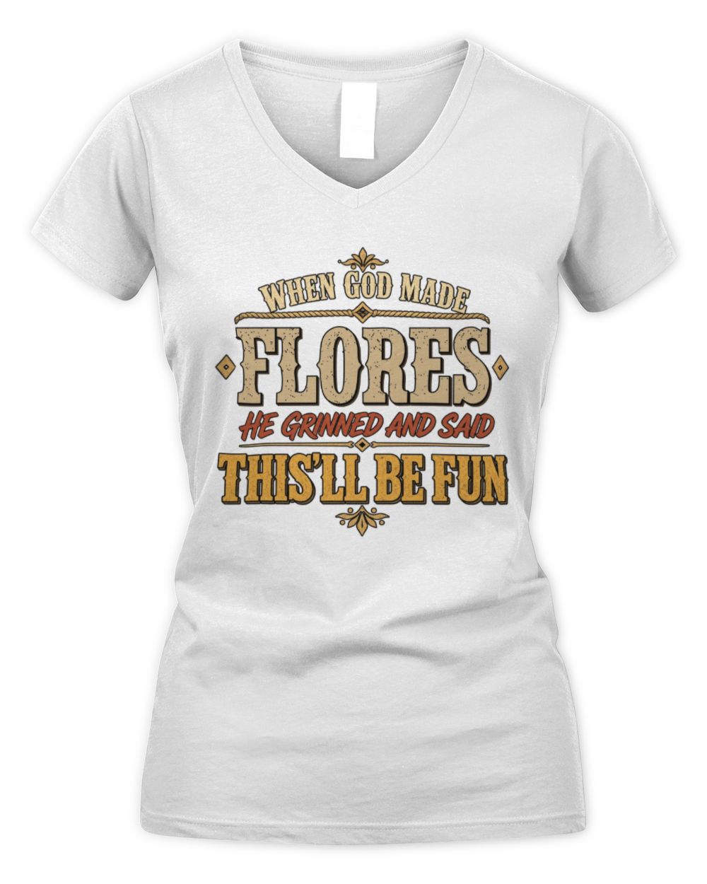 When God Made Your Name Funny Western T-Shirt FLORES M1-81 / Women's V-Neck T-Shirt / white