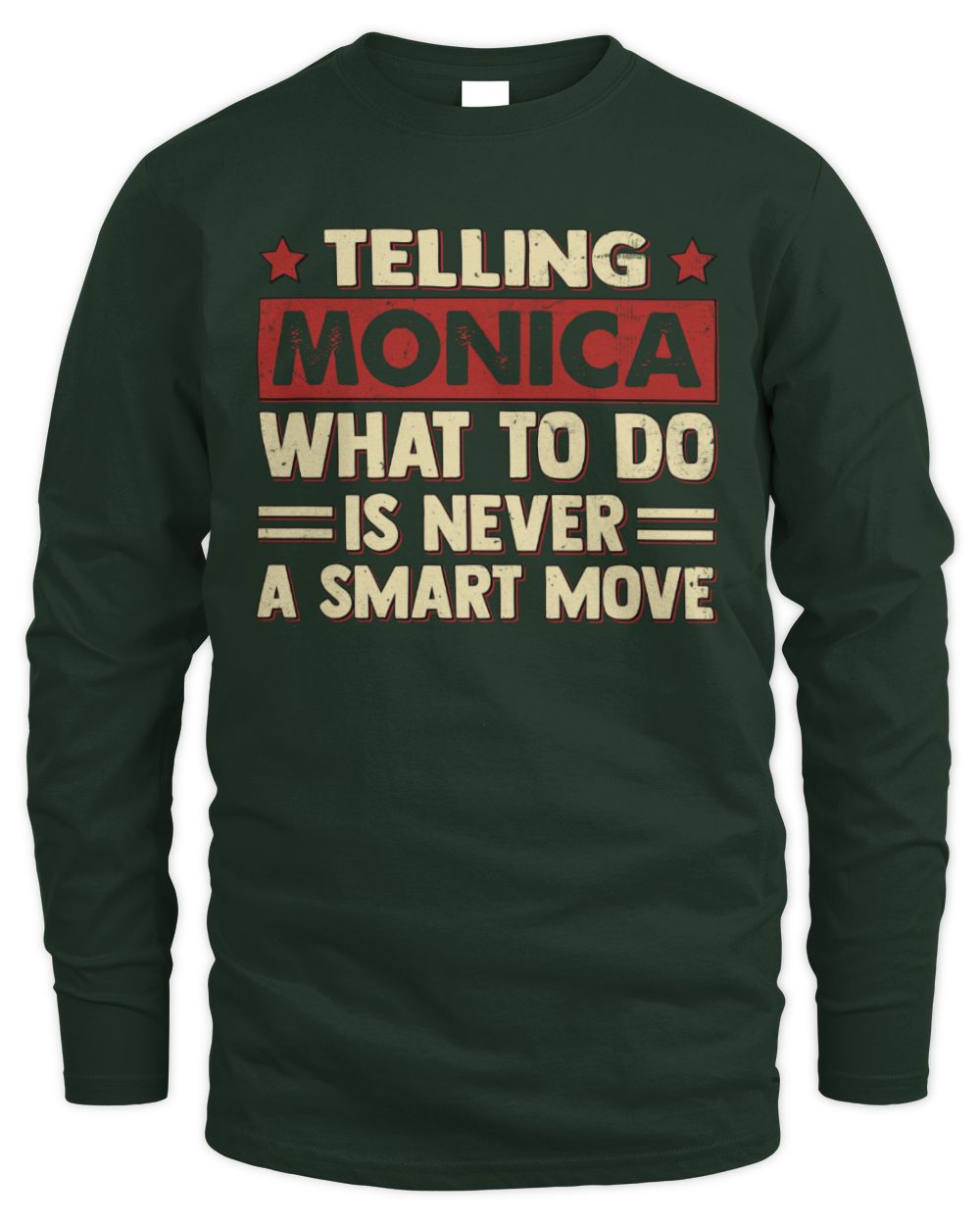 Telling Your Name What to Do Is Never a Smart Move Shirt MONICA M1-66 / Men's Long Sleeved T-Shirt / forest green