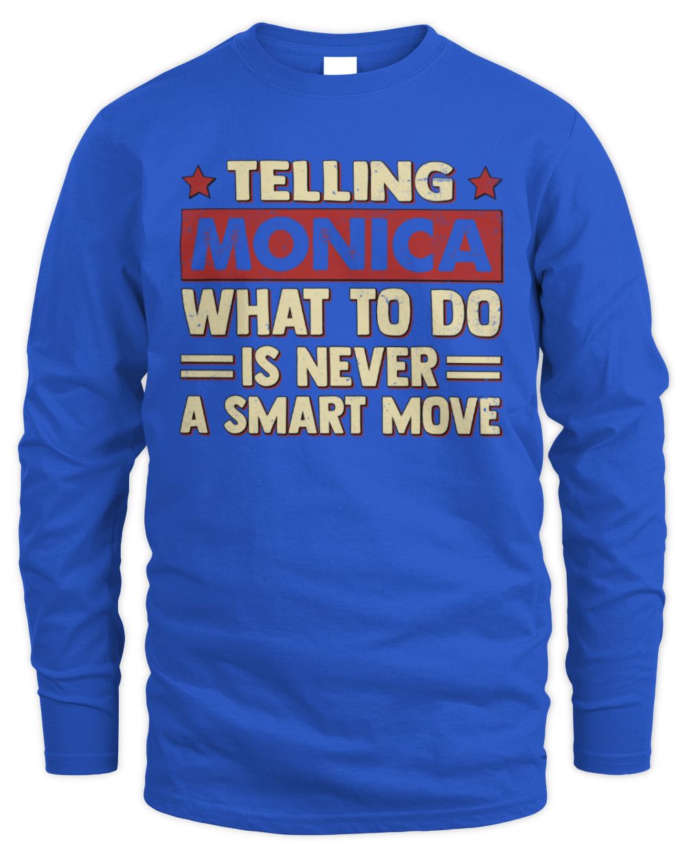 Telling Your Name What to Do Is Never a Smart Move Shirt MONICA M1-66 / Men's Long Sleeved T-Shirt / royal
