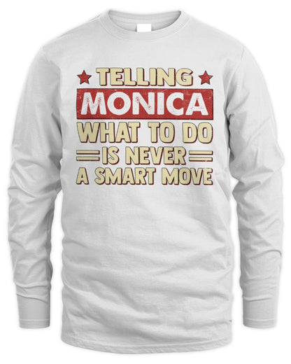 Telling Your Name What to Do Is Never a Smart Move Shirt MONICA M1-66 / Men's Long Sleeved T-Shirt / white