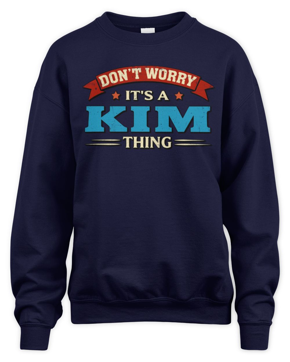 Don't Worry It's a Your Name Thing Funny Retro T-Shirt KIM M1-57 / Unisex Sweatshirt / navy