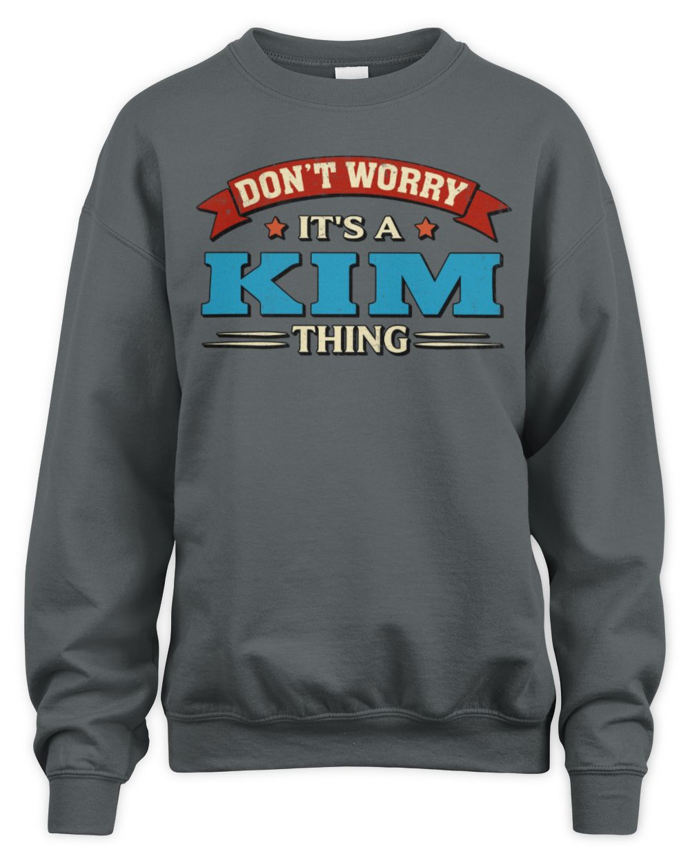 Don't Worry It's a Your Name Thing Funny Retro T-Shirt KIM M1-57 / Unisex Sweatshirt / charcoal