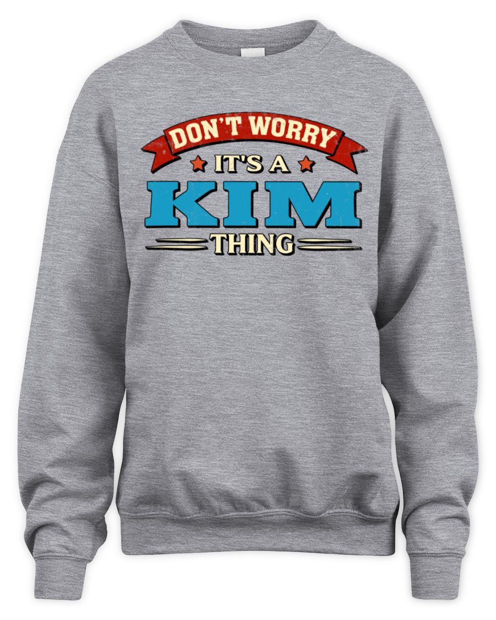 Don't Worry It's a Your Name Thing Funny Retro T-Shirt KIM M1-57 / Unisex Sweatshirt / sport grey