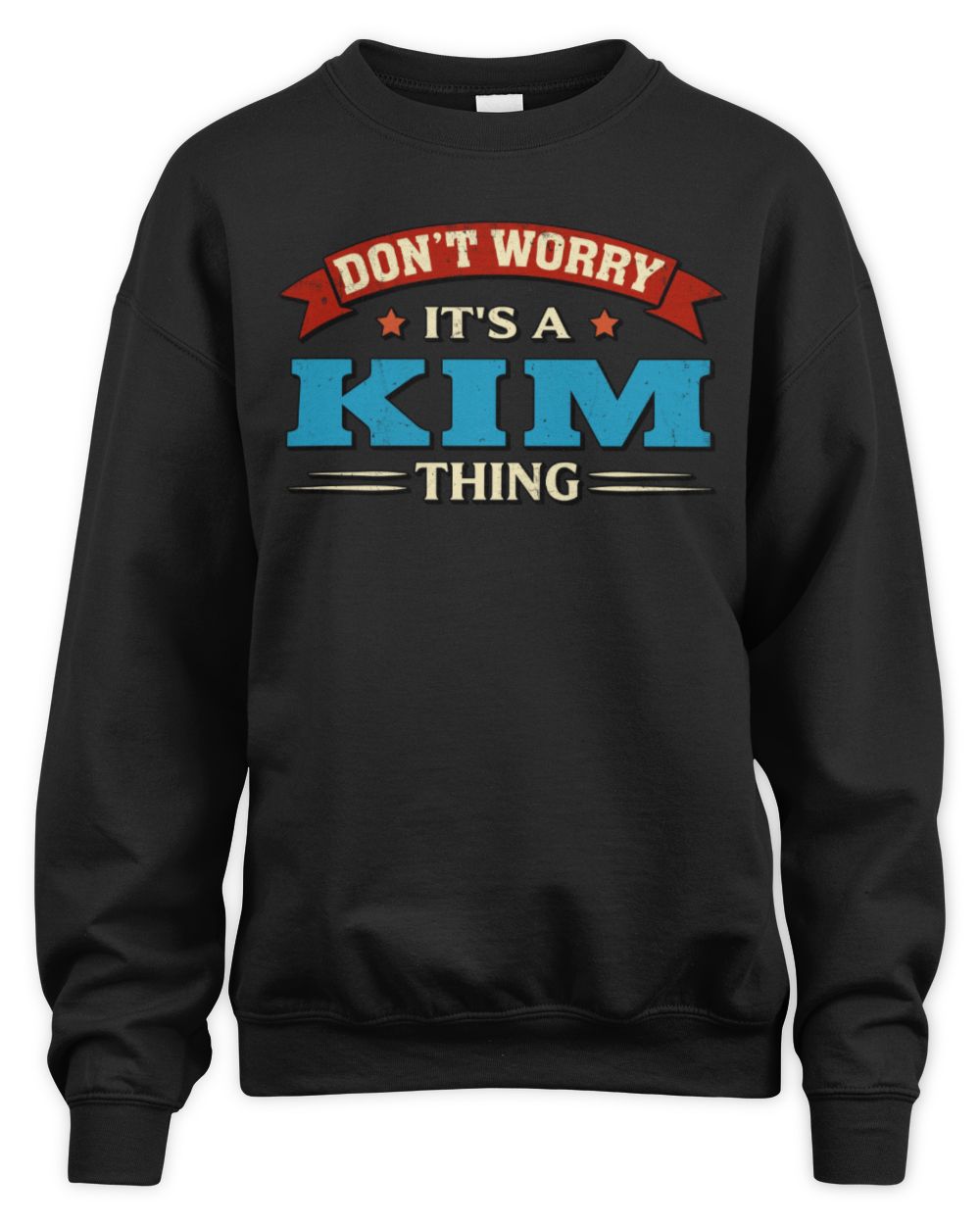 Don't Worry It's a Your Name Thing Funny Retro T-Shirt KIM M1-57 / Unisex Sweatshirt / black