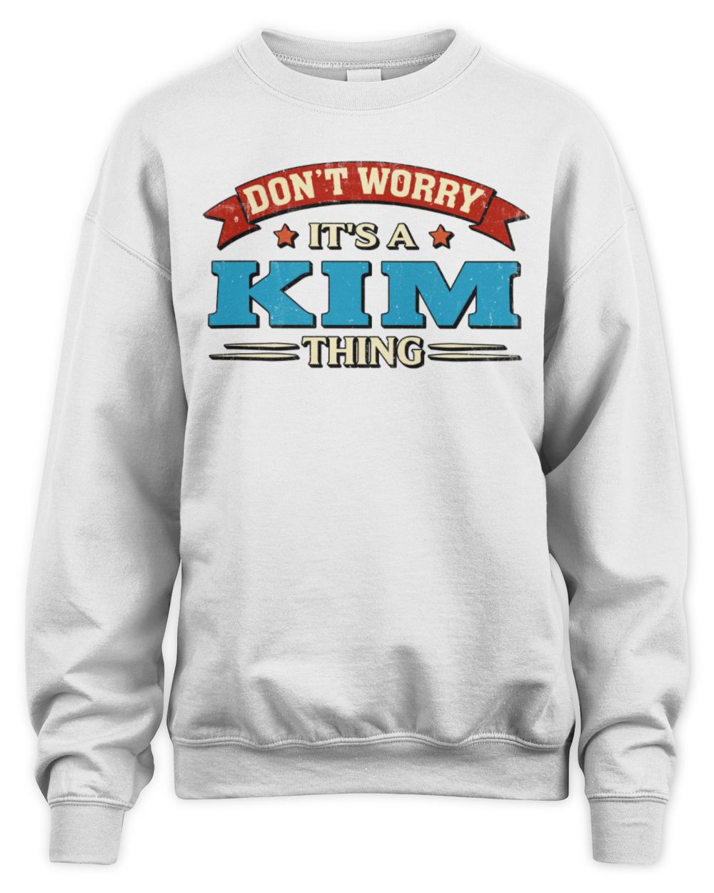 Don't Worry It's a Your Name Thing Funny Retro T-Shirt KIM M1-57 / Unisex Sweatshirt / white