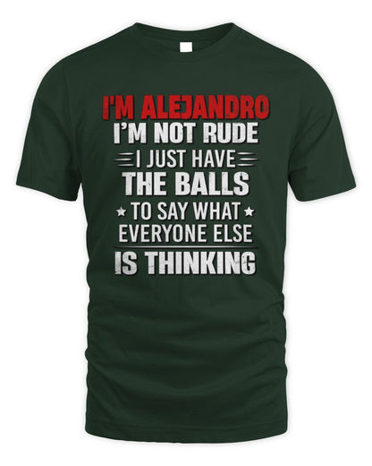 I'm Name I'm Not Rude I Just Have The Balls Funny T-Shirt ALEJANDRO M1-46 / Unisex Standard T-Shirt / forest green