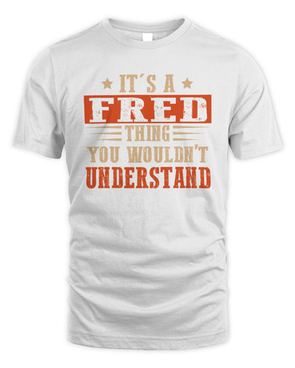 It's a Name Thing Personalized Funny Shirt FRED M1-51 / Unisex Standard T-Shirt / white