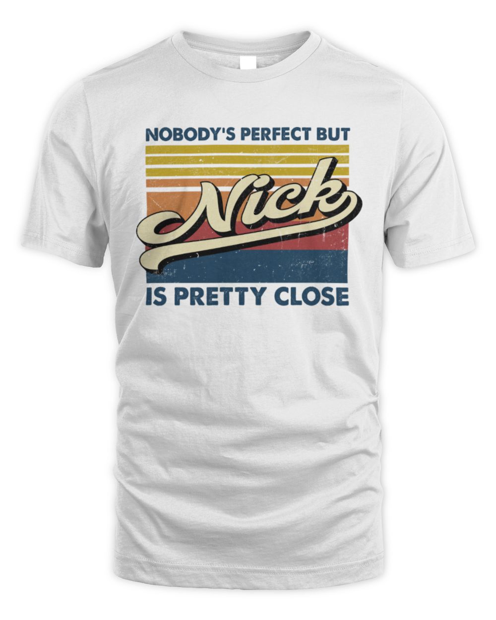 Nobody's Perfect But Your Name Is Pretty Close Retro Shirt NICK M1-65 / Unisex Standard T-Shirt / white