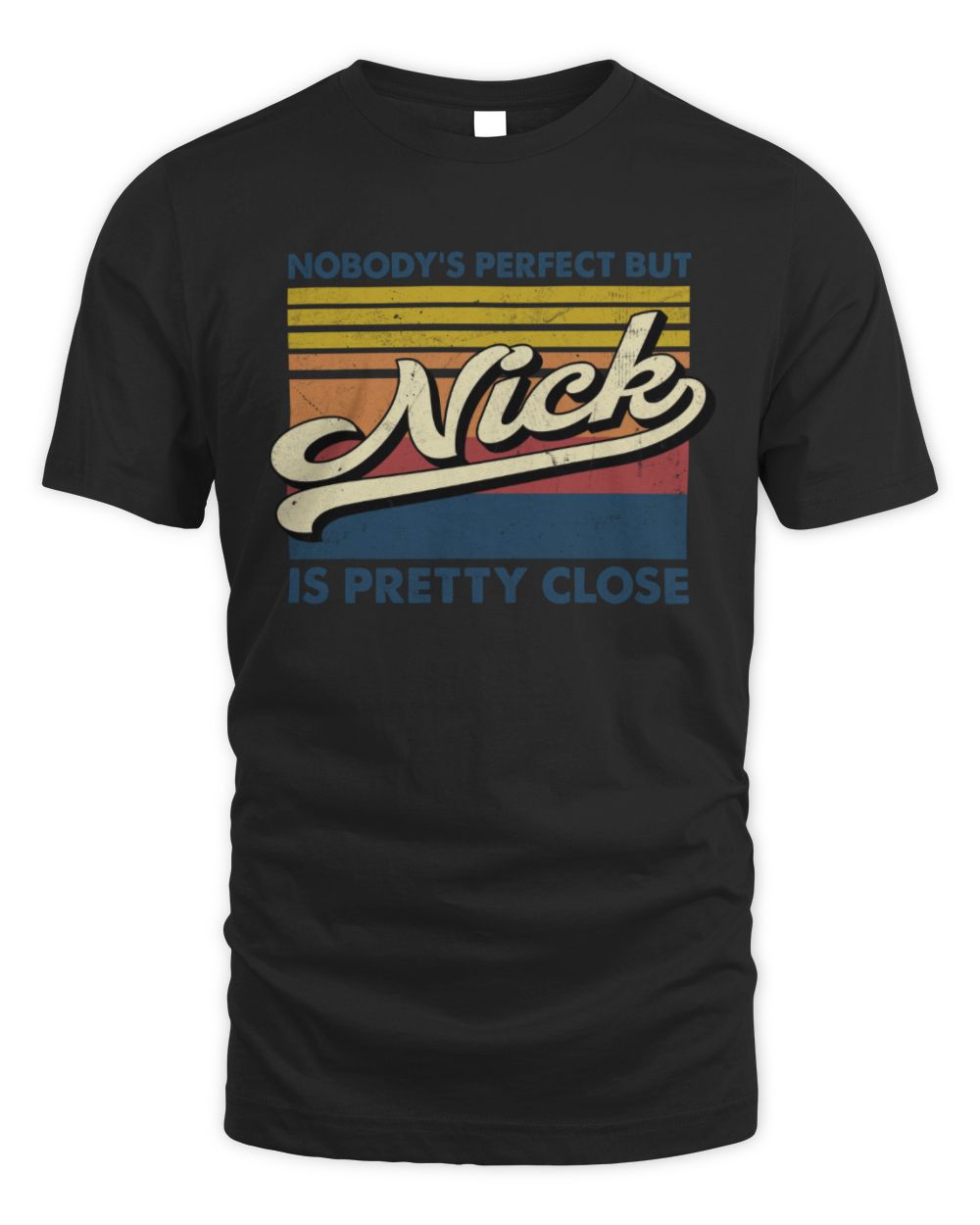 Nobody's Perfect But Your Name Is Pretty Close Retro Shirt NICK M1-65 / Unisex Standard T-Shirt / black