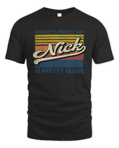 Nobody's Perfect But Your Name Is Pretty Close Retro Shirt NICK M1-65 / Unisex Standard T-Shirt / black