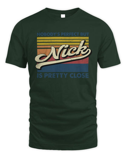 Nobody's Perfect But Your Name Is Pretty Close Retro Shirt NICK M1-65 / Unisex Standard T-Shirt / forest green
