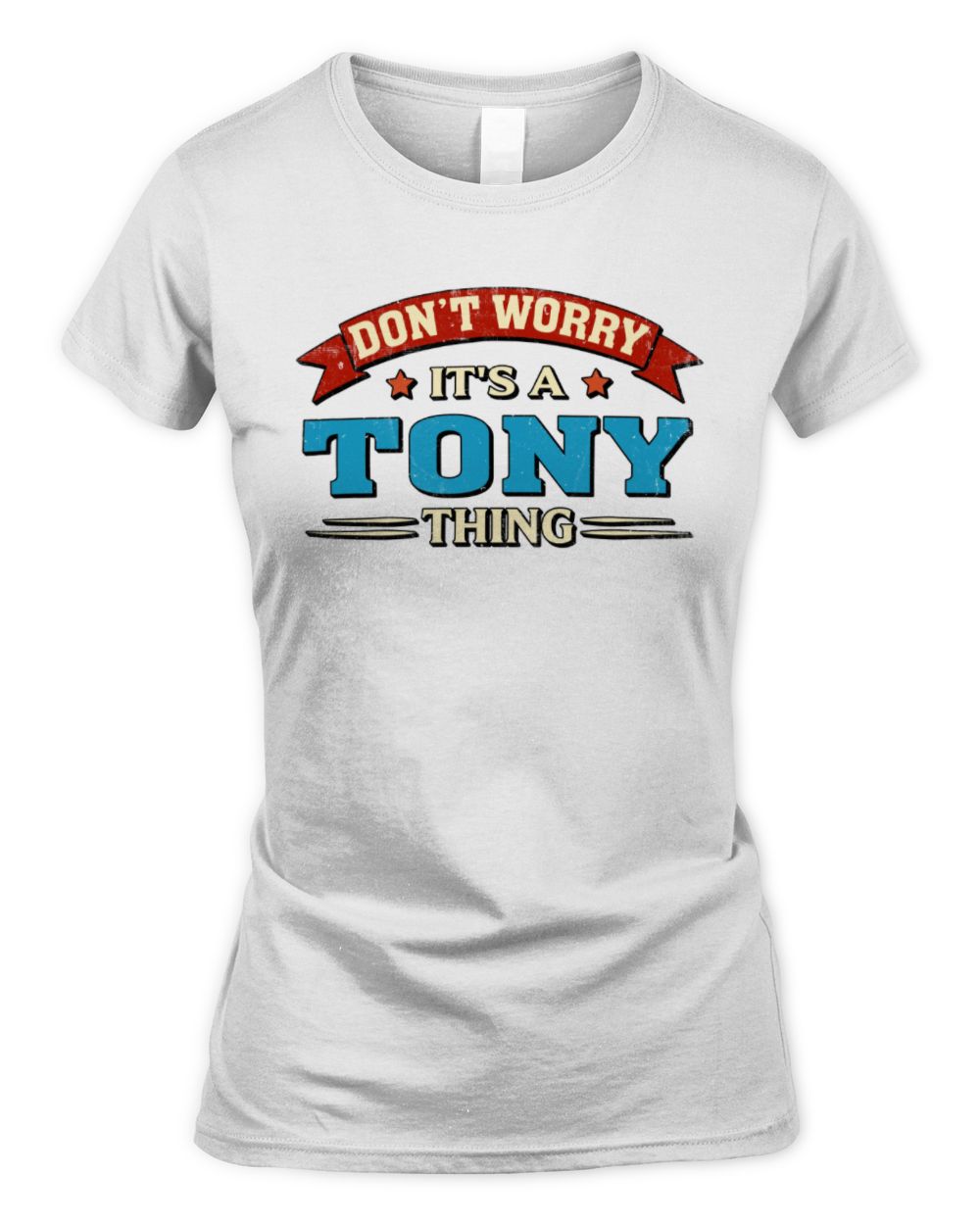 Don't Worry It's a Your Name Thing Funny Retro T-Shirt TONY M1-57 / Women's Standard T-Shirt / white