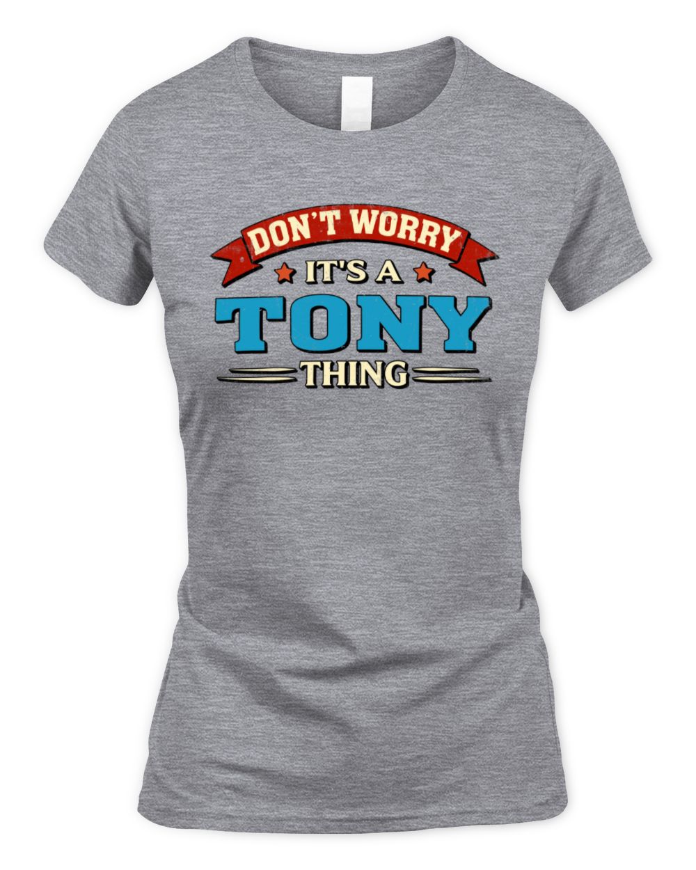 Don't Worry It's a Your Name Thing Funny Retro T-Shirt TONY M1-57 / Women's Standard T-Shirt / sport grey