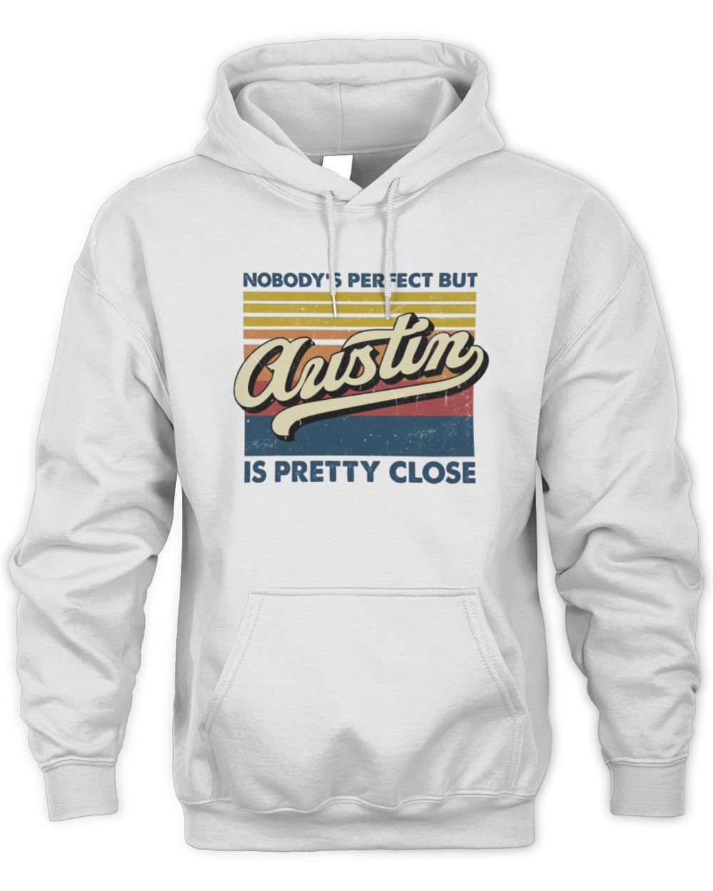 Nobody's Perfect But Your Name Is Pretty Close Retro Shirt AUSTIN M1-65 / Unisex Hoodie / white