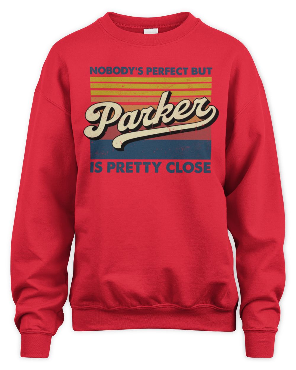 Nobody's Perfect But Your Name Is Pretty Close Retro Shirt PARKER M1-65 / Unisex Sweatshirt / red