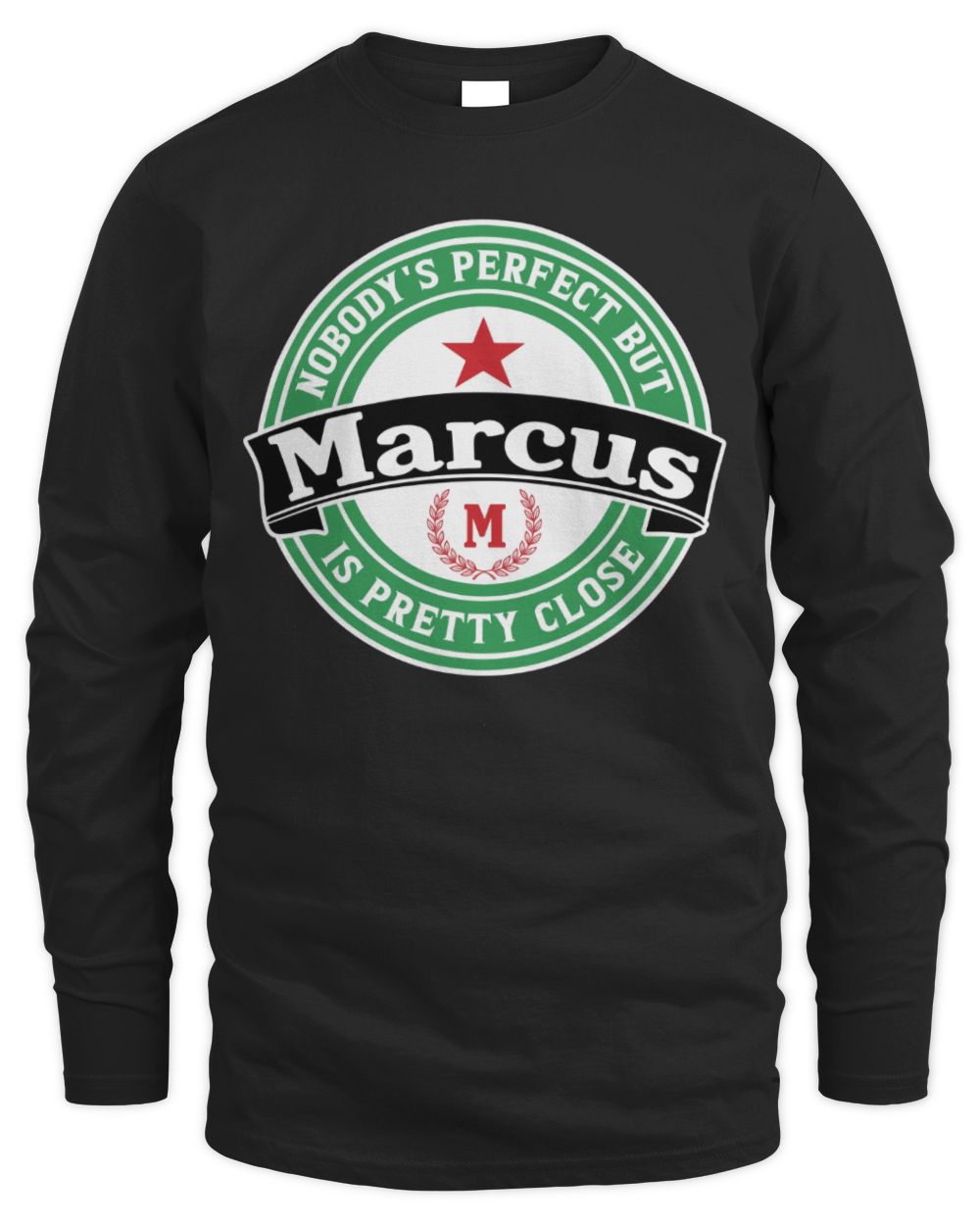 Nobody's Perfect But Your Name Is Pretty Close Heineken Beer T-Shirt MARCUS M1-S85 / Men's Long Sleeved T-Shirt / black