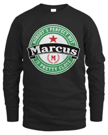 Nobody's Perfect But Your Name Is Pretty Close Heineken Beer T-Shirt MARCUS M1-S85 / Men's Long Sleeved T-Shirt / black