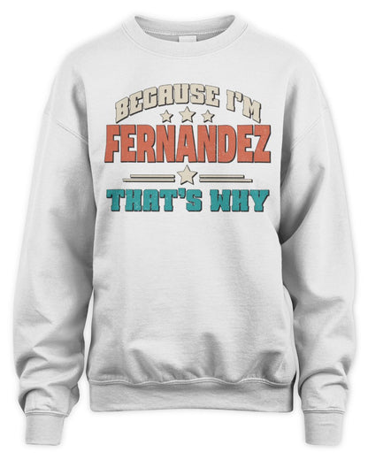 Because I'm Name That's Why Personalized Retro Shirt FERNANDEZ-49 / Unisex Sweatshirt / white