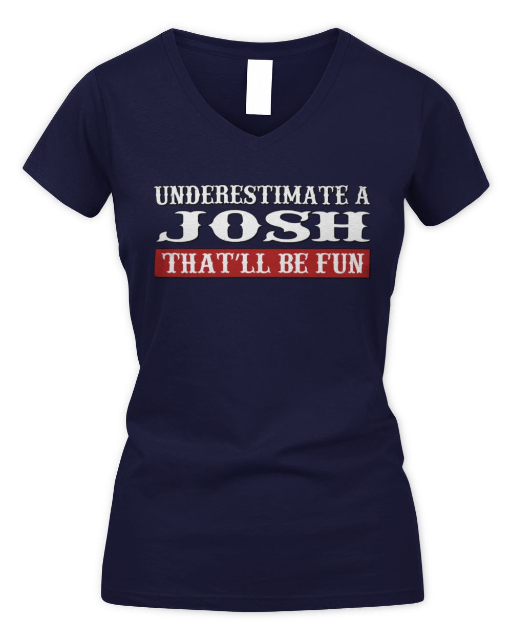 Underestimate Me That'll Be Fun Graphic T-Shirt JOSH M1-69 / Women's V-Neck T-Shirt / navy