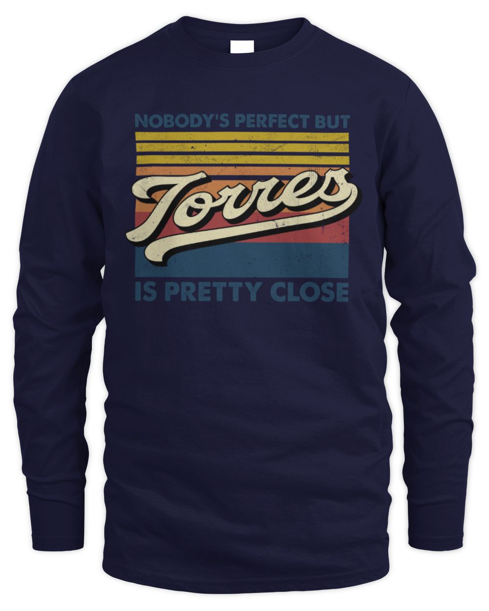 Nobody's Perfect But Your Name Is Pretty Close Retro Shirt TORRES M1-65 / Men's Long Sleeved T-Shirt / navy