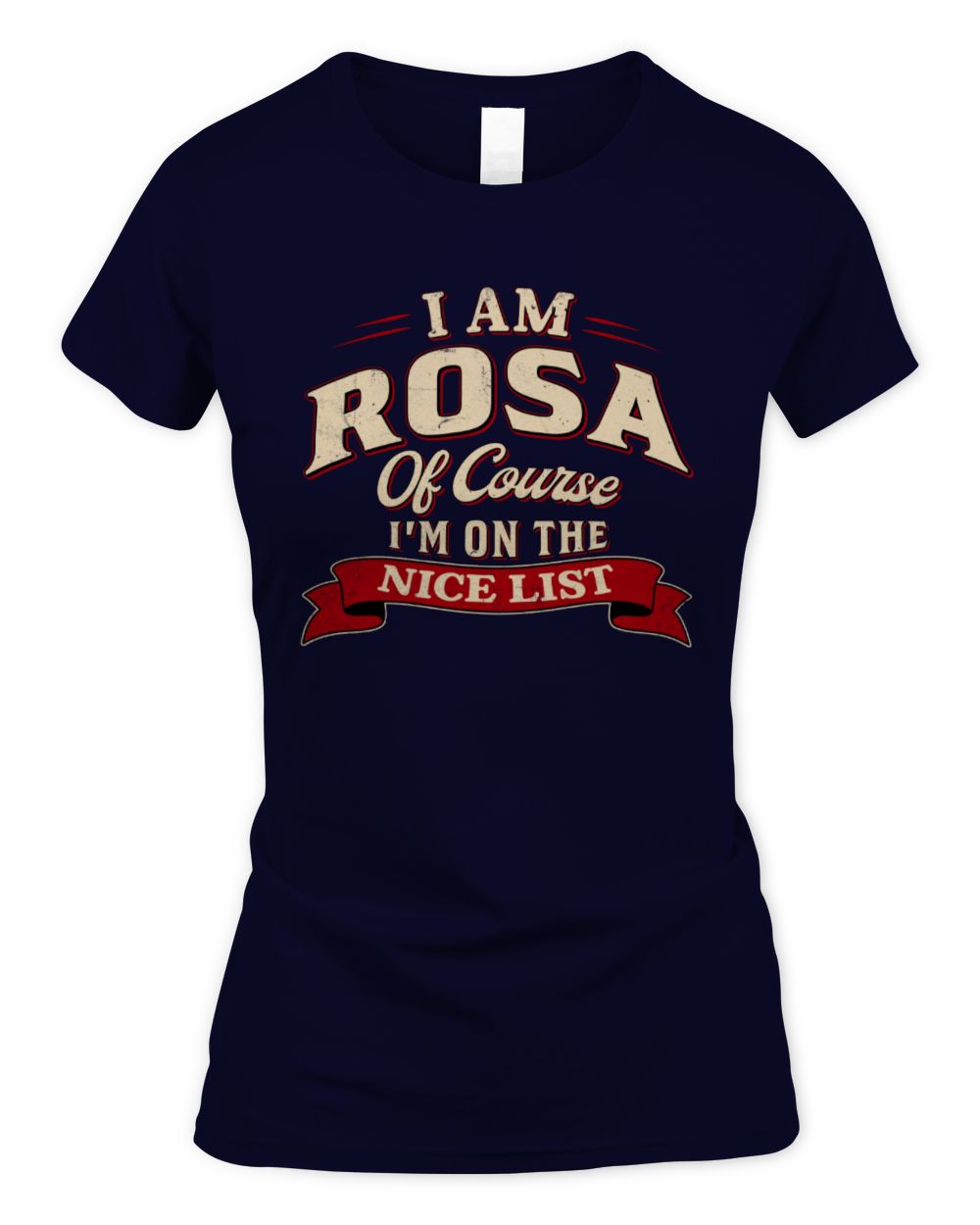 I'm Name Of Course I'm On The Nice List Funny Christmas Shirt ROSA M1-68 / Women's Standard T-Shirt / navy