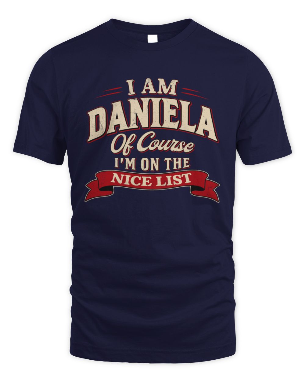 I'm Name Of Course I'm On The Nice List Funny Christmas Shirt DANIELA M1-68 / Unisex Standard T-Shirt / navy