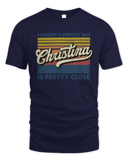 Nobody's Perfect But Your Name Is Pretty Close Retro Shirt CHRISTINA M1-65 / Unisex Standard T-Shirt / navy